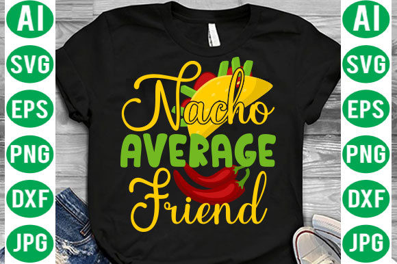Reviewing Nacho Average Friend Svg for Embroidery