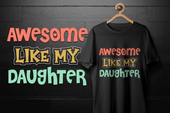 Reviewing the Fathers Day Awesome Like My Daughter Tee Design